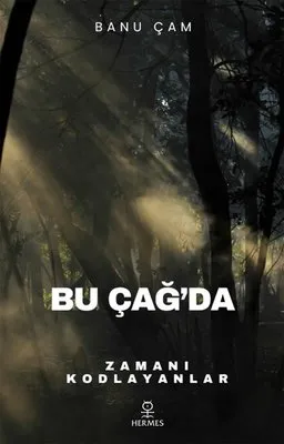 Bu Çağda Zamanı Kodlayanlar Ezoterik Kitabı - Yazar Banu Çam